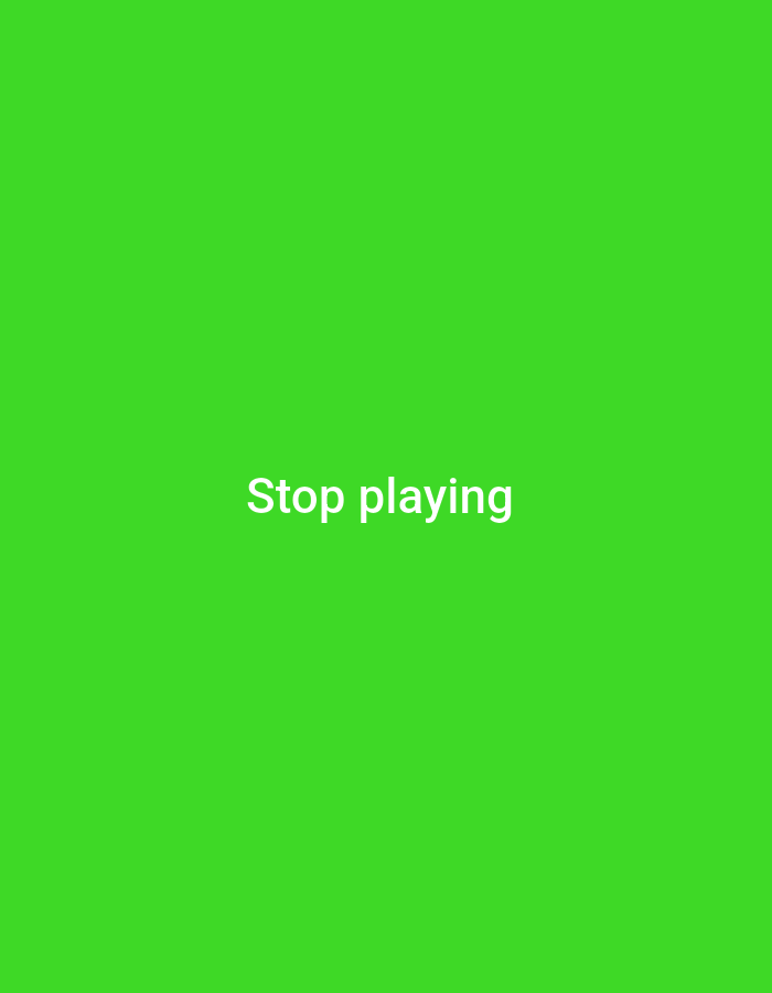 The image displays a vibrant, solid lime green background. Centered horizontally and vertically on this background is the text "Stop playing" written in white, sans-serif font. There are no other subjects, objects, people, or discernible scenes. No specific activity or event is depicted, beyond what the text itself suggests. There are no cues for time of day, weather, location, or emotions.