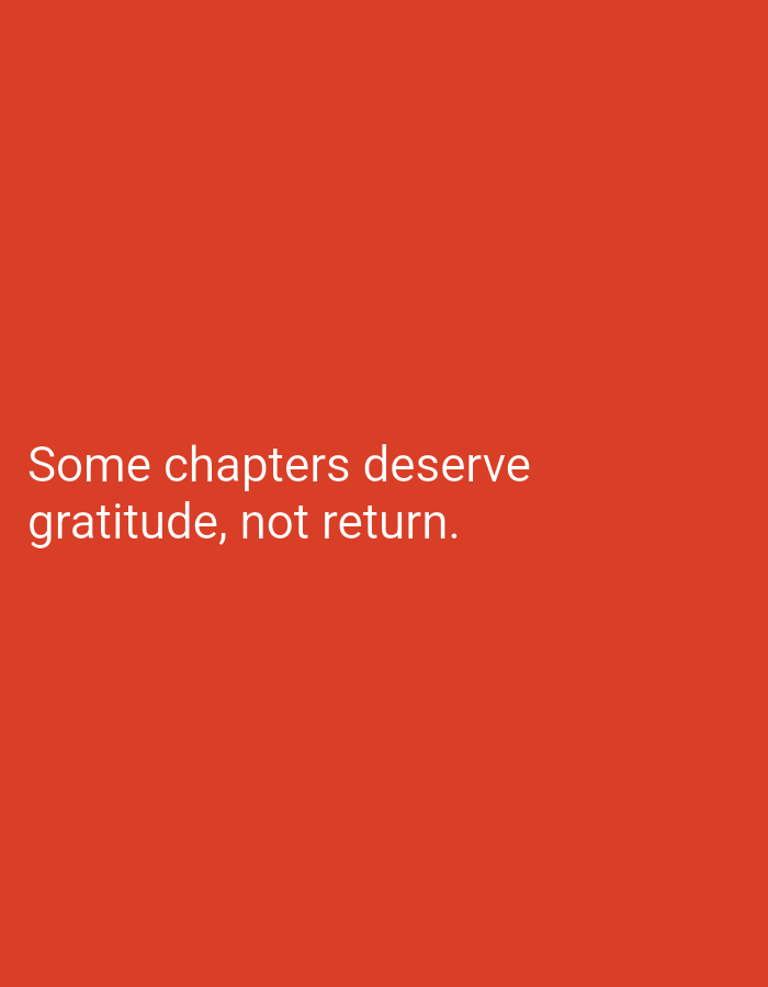 A white text message reads "Some chapters deserve gratitude, not return." The text is centered on a solid red background. There is no identifiable location or context provided in the image.