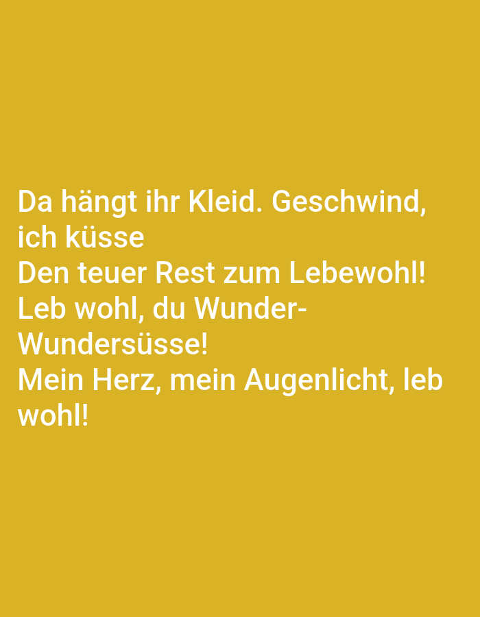 The image displays a poem written in white text on a yellow background. The text reads: "Da hängt ihr Kleid. Geschwind, ich küsse Den teuer Rest zum Lebewohl! Leb wohl, du Wunder-Wundersüsse! Mein Herz, mein Augenlicht, leb wohl!". There are no people, subjects, objects, or interactions visible in the image. The environment is a plain yellow surface. The image is not a photograph of Tallinn, Estonia, or any specific location.