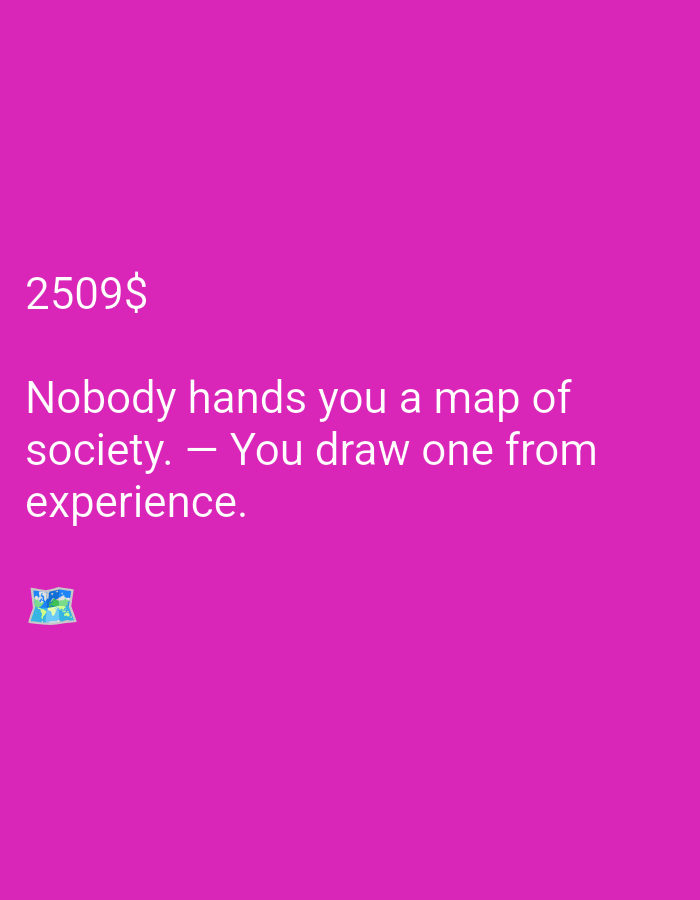 The image contains text and a small emoji on a bright pink background. The text reads "2509$" and below it, "Nobody hands you a map of society. — You draw one from experience." In the bottom left corner, there is a small emoji depicting a world map. The image is a digital graphic or screenshot, not a photograph of a physical location.