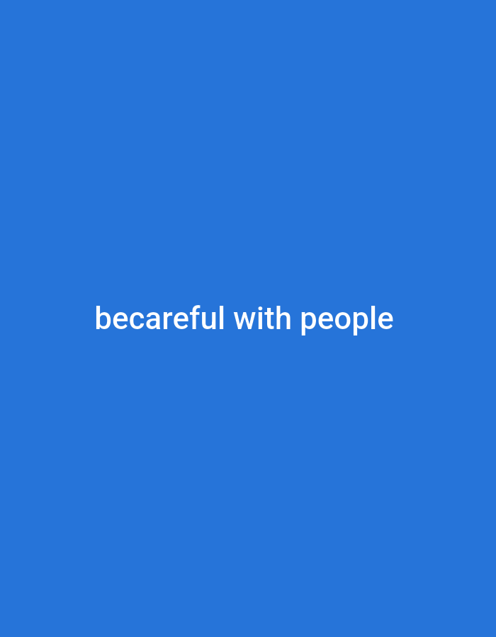 A plain blue background fills the image. In the center, white text reads "becareful with people." There are no other objects or people in the image, and no discernible environmental context.