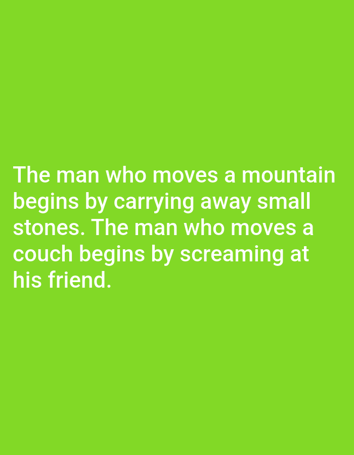 The image displays white text on a vibrant lime green background. The text reads: "The man who moves a mountain begins by carrying away small stones. The man who moves a couch begins by screaming at his friend." There are no discernible elements related to Kępno, Poland, in the image.