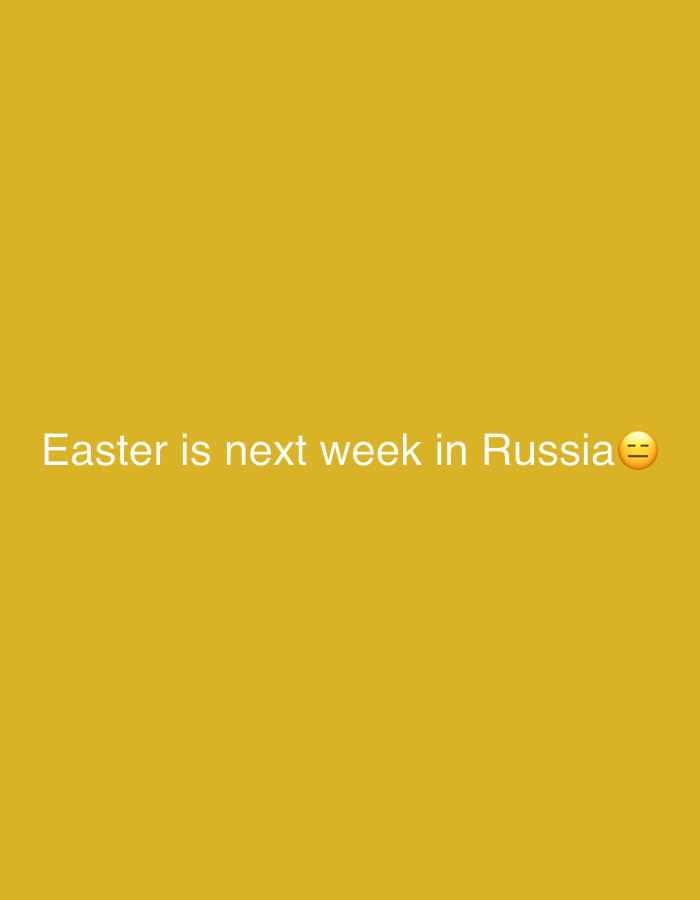 A mustard-yellow background displays the text "Easter is next week in Russia" in white, followed by a 😒 emoji.