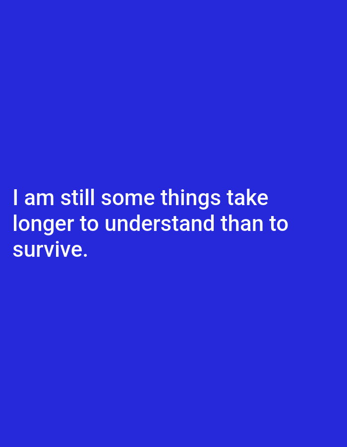 The image shows white text on a blue background. The text reads: "I am still some things take longer to understand than to survive." There is no indication of the city of Genteng, Indonesia in the image, nor are there any people, subjects, objects, or actions depicted. The environment is simply a plain blue background.