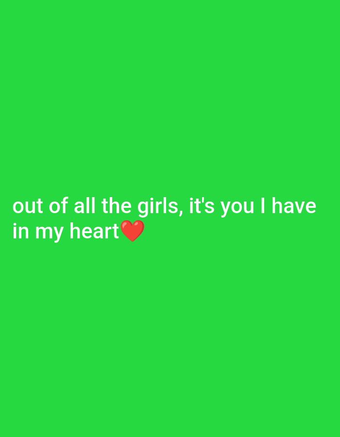 A green background features white text that reads "out of all the girls, it's you I have in my heart" with a red heart emoji next to the word "heart."