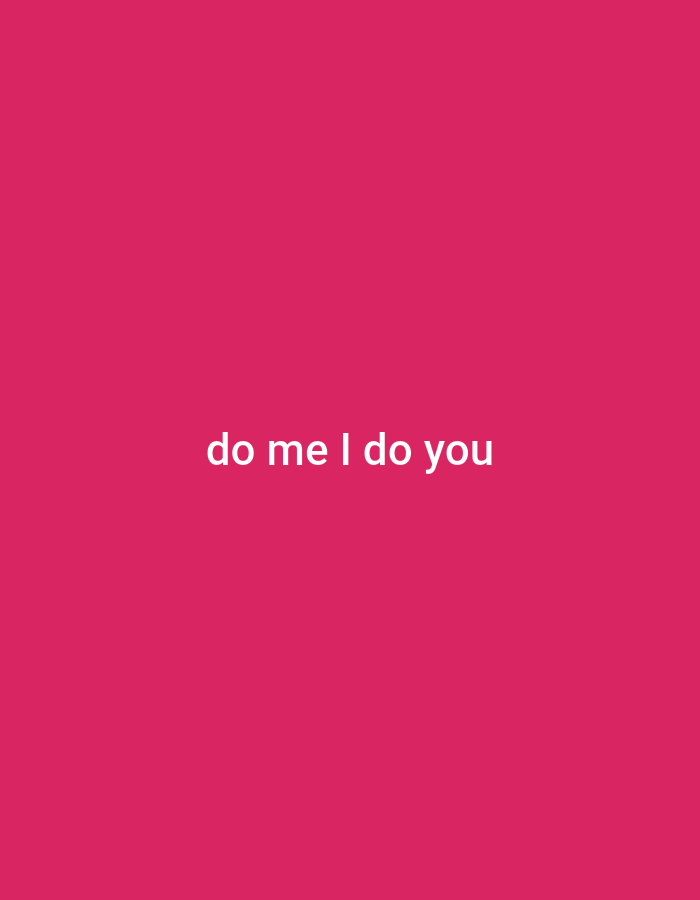 The image is a plain pink background with white text in the center that reads "do me I do you". There are no other objects or people in the image. The location is unknown.