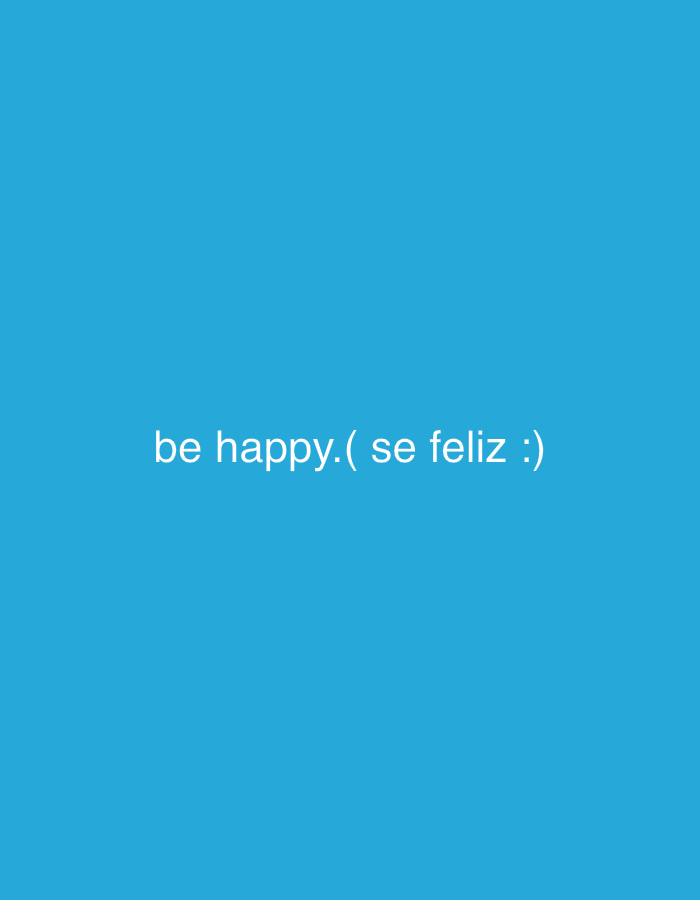 The image displays a plain, solid blue background. There are no people, objects, or specific scenes depicted. The blue color is a vibrant, medium-to-light shade.
Centered horizontally on the image, and positioned slightly below the vertical center, is white text. The text reads: "be happy.( se feliz :)". This phrase includes both English and Spanish. The English part "be happy." is followed by an opening parenthesis, then the Spanish translation "se feliz", which means "be happy" in English, and finally a smiley face emoticon ":)". The font is simple and sans-serif.
The overall impression is one of a positive and encouraging message. No specific activity or event is taking place, and there are no details indicating time of day, weather, or specific location within the image itself. The provided location context is Tinaquillo, Venezuela.