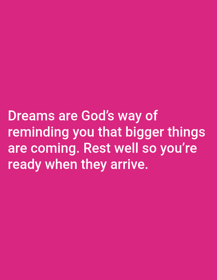 This image is a digital graphic featuring white text on a solid, vibrant fuchsia background. The text, rendered in a clear sans-serif font, reads: "Dreams are God's way of reminding you that bigger things are coming. Rest well so you're ready when they arrive." The text is centered horizontally and occupies the lower portion of the frame. There are no other objects, people, or environmental elements present. This is a graphic design, not a depiction of a physical location in any city.