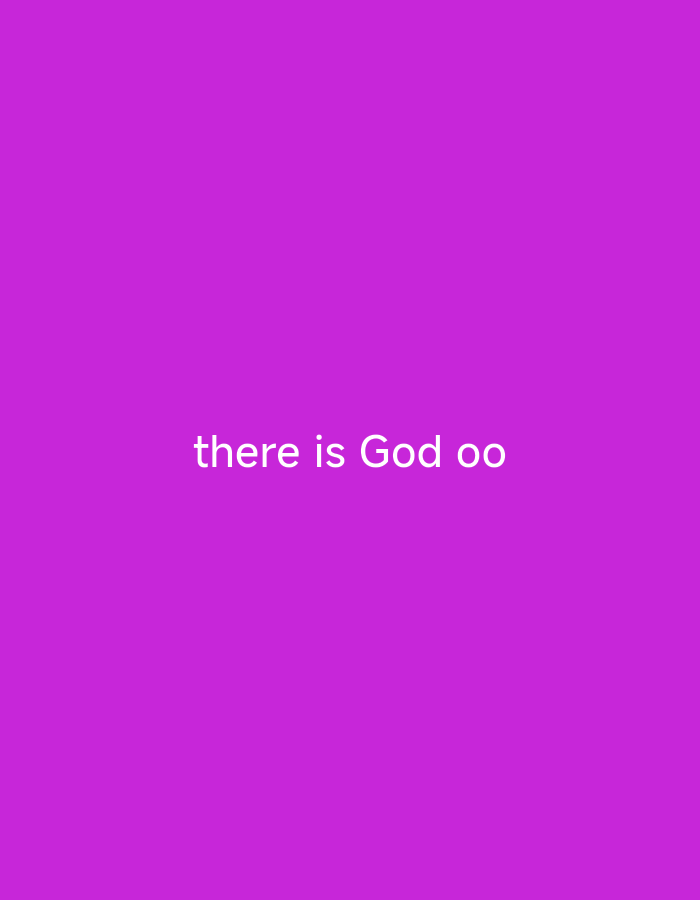 The image is a plain purple background with white text centered on it. The text reads "there is God oo". There are no other objects, people, or environmental details visible. The location is unknown.