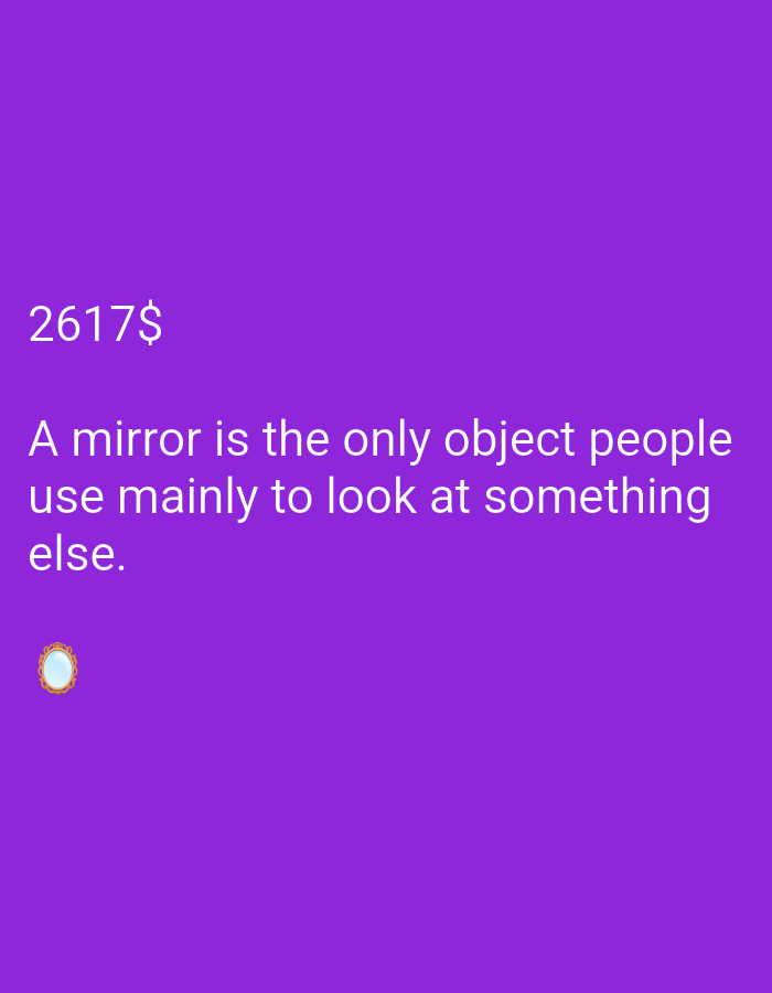 The image displays a quote on a purple background. The quote reads, "A mirror is the only object people use mainly to look at something else." Below the quote, there is a small image of a decorative mirror. The text "2617$" is also present in the upper left corner of the image. There are no people or any recognizable city or location information present.
