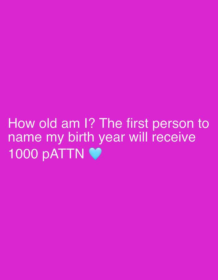 A digital image featuring a vibrant pink background with white text in the center. The text reads "How old am I? The first person to name my birth year will receive 1000 pATTN" followed by a blue heart emoji.