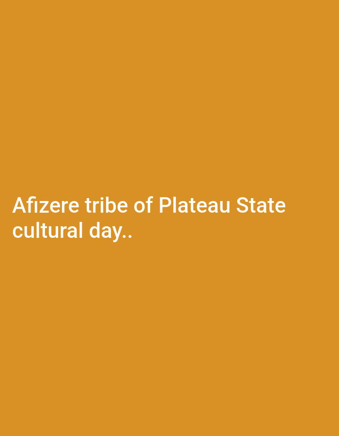 The image is a text-based graphic. It states "Afizere tribe of Plateau State cultural day.." The background color is a muted orange.