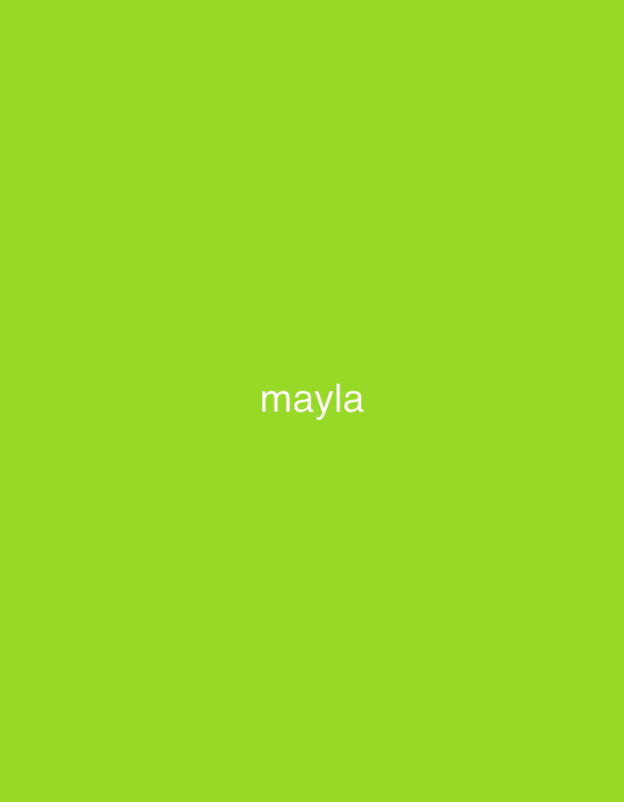 The image displays a solid, vibrant lime green background. Centered horizontally and vertically on this background is the word "mayla" written in a simple, sans-serif font in white lowercase letters. There are no other discernible subjects, objects, or scenery depicted in the image. No activity or event is taking place. The image does not provide any visual cues regarding time of day, weather, or specific location within the frame itself. The only visible text is "mayla."