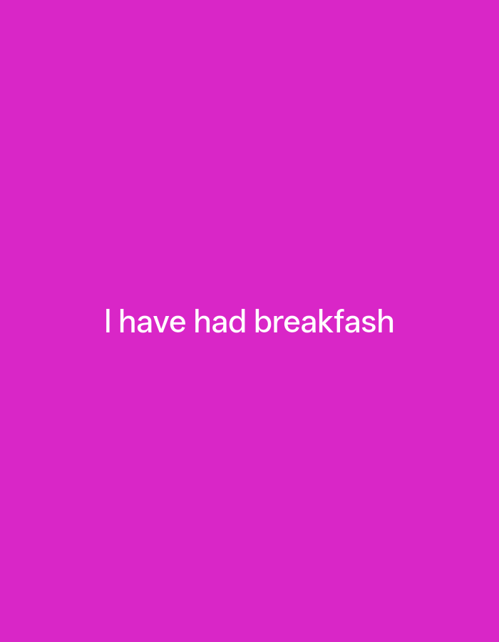 The image displays a plain, vibrant pink background. Centered on the background, in white text, are the words "I have had breakfash". There is no indication of location in Payagaboh, Indonesia or any other context within the image itself.