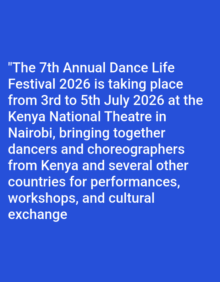 A white text on a blue background displays a quote about the 7th Annual Dance Life Festival. The quote mentions that the festival will take place from July 3rd to 5th, 2026, at the Kenya National Theatre in Nairobi. It further elaborates that the festival will bring together dancers and choreographers from Kenya and other countries for performances, workshops, and cultural exchange.