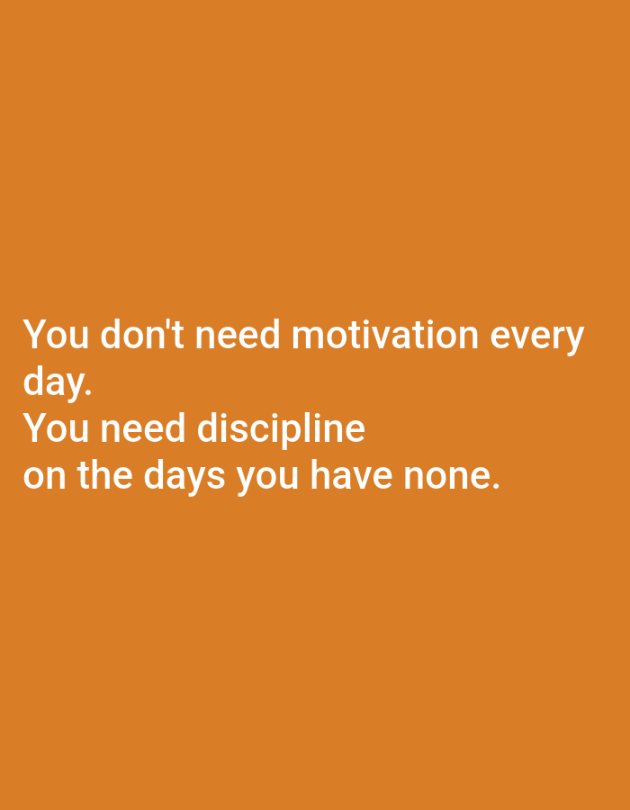 The image is a digital graphic with white text on an orange background. The text reads: "You don't need motivation every day. You need discipline on the days you have none." There are no people, objects, or actions depicted in the image, and it does not contain any information related to Ramraj, India.