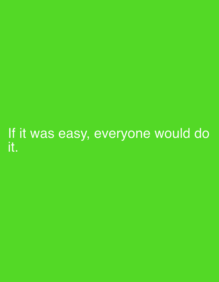 The image is a solid green background with white text that reads "If it was easy, everyone would do it." There is no discernible location in the city of Pinsk, Belarus, nor are there any people, subjects, objects, or actions depicted.