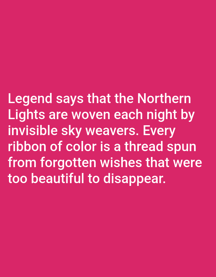 A digital image on a pink background displays white text. The text reads: "Legend says that the Northern Lights are woven each night by invisible sky weavers. Every ribbon of color is a thread spun from forgotten wishes that were too beautiful to disappear." There is no visual information about Aksu City, China, in this image.