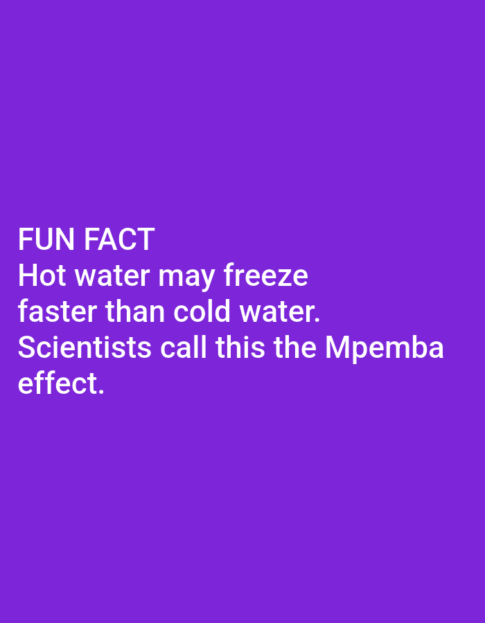 The image displays text on a solid purple background. The text reads: "FUN FACT Hot water may freeze faster than cold water. Scientists call this the Mpemba effect." There are no people, objects, actions, interactions, or environmental details present in the image, as it is solely composed of text and a background color. Therefore, it is not possible to provide any information about the location in Lagos, Nigeria, as the image does not depict any such setting.