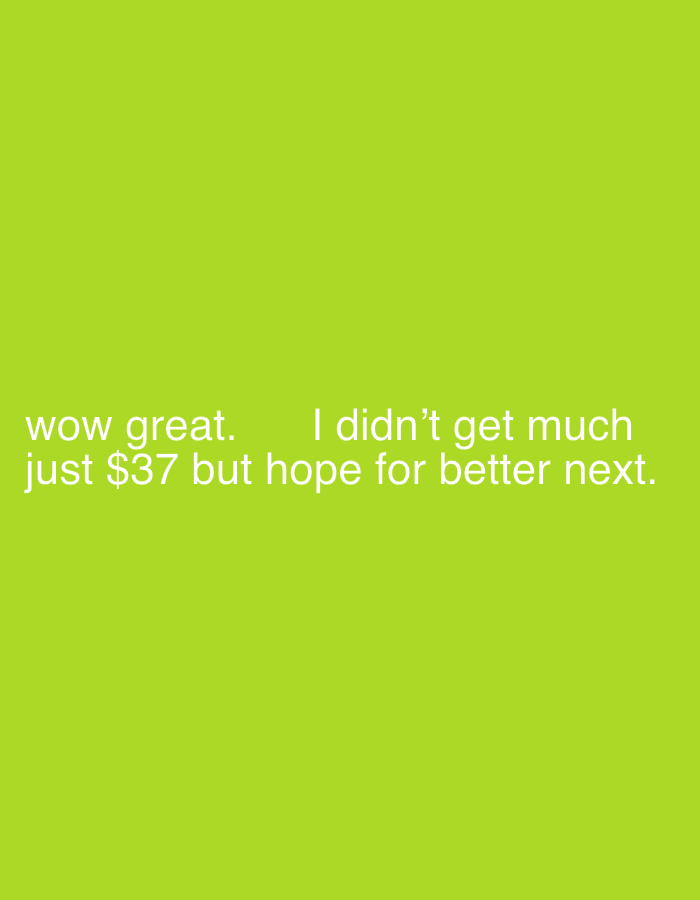 The image shows white text on a light green background. The text reads "wow great. I didn't get much just $37 but hope for better next.". There is no indication of a specific location, such as Mararaba, Nigeria, or any other environmental or contextual details.