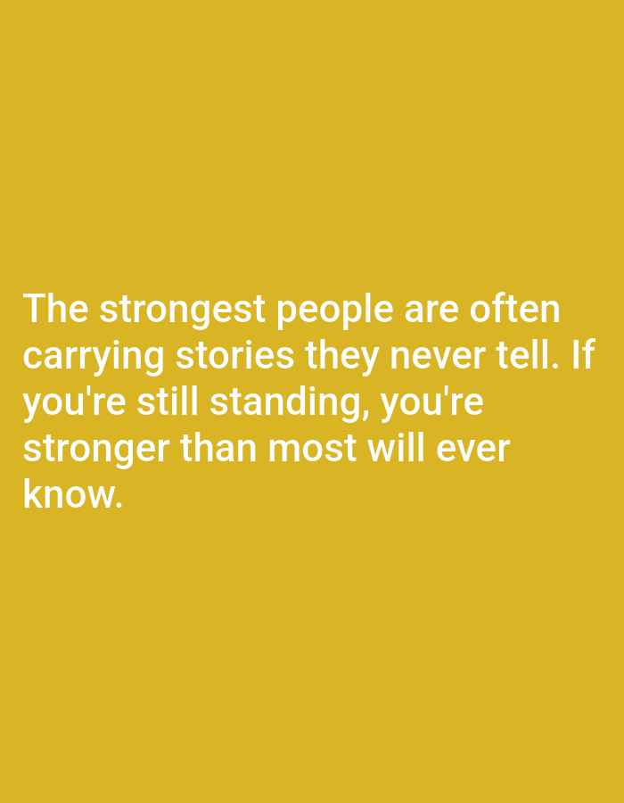 The image contains a motivational quote written in white text on a solid yellow background. The text reads: "The strongest people are often carrying stories they never tell. If you're still standing, you're stronger than most will ever know." There are no people, objects, or environmental details visible in the image, other than the text and background. The location of Алмалыбақ, Kazakhstan is not depicted in this image.