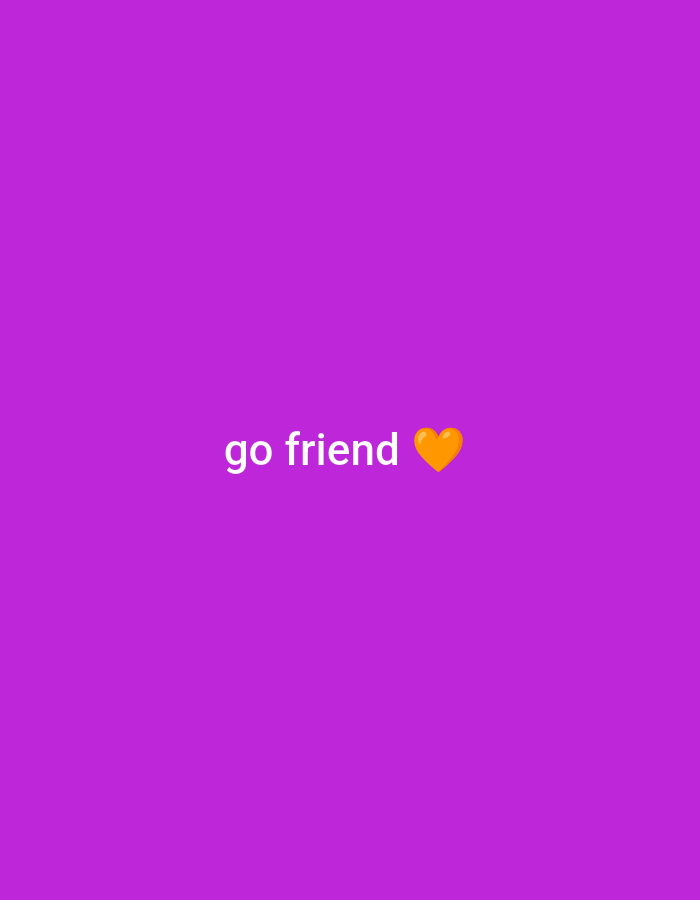 The media file is a static image with a solid purple background. Centered on the image, in white text, are the words "go friend" followed by an orange heart emoji. The text is in a sans-serif font and is clearly legible. There are no people, objects, or discernible scenes depicted. The image appears to be a simple graphic with text, likely intended as a message of encouragement or affection. The location context provided, Los Angeles, USA, does not offer any visual cues within the image itself.