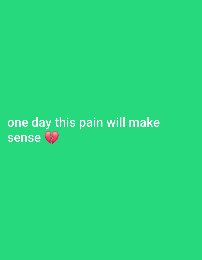 A bright green background fills the frame of the image. In the center of the image, white text reads "one day this pain will make sense" followed by a broken heart emoji.