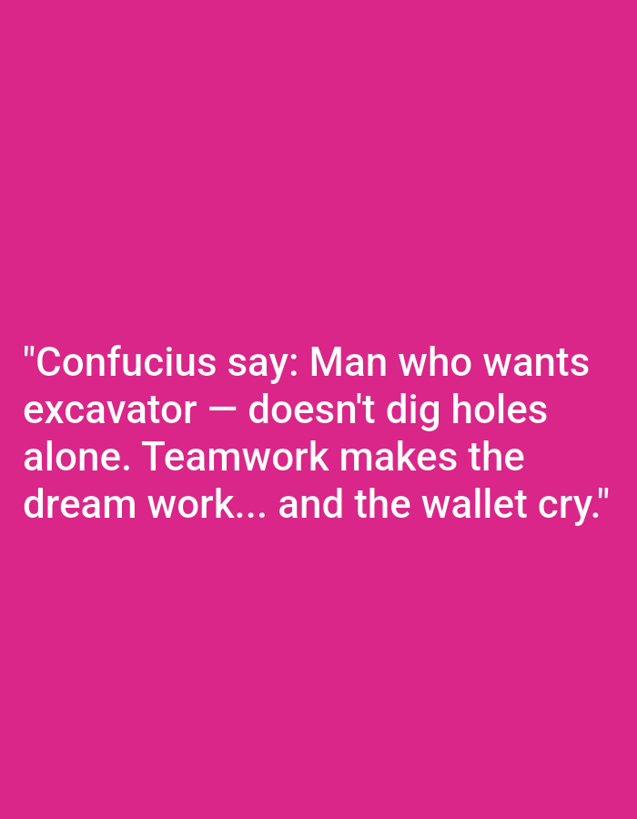 The image is a pink background with white text that reads: "Confucius say: Man who wants excavator — doesn't dig holes alone. Teamwork makes the dream work... and the wallet cry." There are no people, objects, or environmental features present in the image. The location in Kępno, Poland is not depicted or referenced in the image.