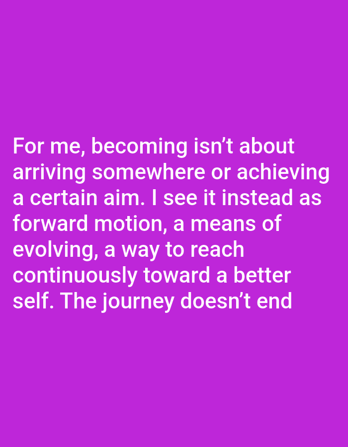 This is a media file featuring text superimposed on a solid purple background. The text, in white, reads: "For me, becoming isn't about arriving somewhere or achieving a certain aim. I see it instead as forward motion, a means of evolving, a way to reach continuously toward a better self. The journey doesn't end." There are no people, objects, or scene elements visible, only the text and the plain background. The activity is presenting a philosophical statement about personal growth. No specific time of day, weather, location cues, or emotions are conveyed by the image itself, beyond the introspective nature of the text. The provided location context of Bukuru, Nigeria, does not have any visual representation within the media file.
