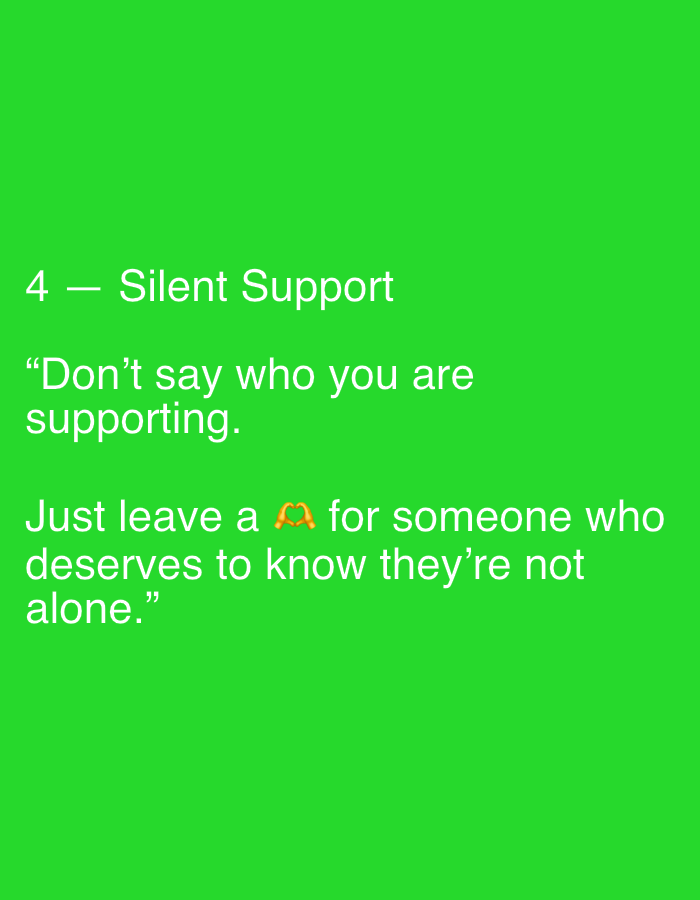The image contains text on a bright green background. The text reads: "4 - Silent Support 'Don't say who you are supporting. Just leave a 🫶 for someone who deserves to know they're not alone.'" There are no people, subjects, objects, or actions visible in the image. The environment is a plain, solid green background. The location in the city of Binjai, Indonesia is not discernible from the image.