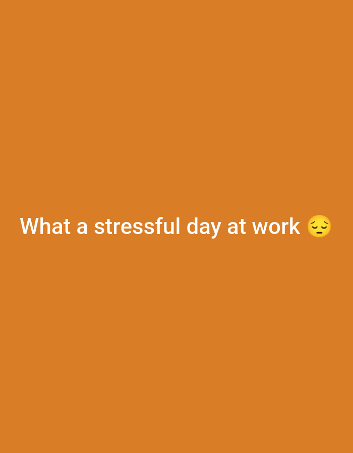 The image shows white text on an orange background. The text reads "What a stressful day at work" followed by a sad emoji. There are no people, subjects, objects, actions, interactions, or environmental details visible in the image, therefore it cannot be located in Jalingo, Nigeria.