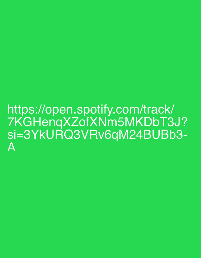 The image displays white text on a vibrant green background, commonly associated with the Spotify brand. There are no people, objects, or specific scenes depicted, nor is any activity taking place. The visible text is a complete URL: "https://open.spotify.com/track/7KGHenqXZofXNm5MKDbT3J?si=3YkURQ3VRv6qM24BUBb3-A". No location cues, time of day, or weather details are discernible from the image content itself.