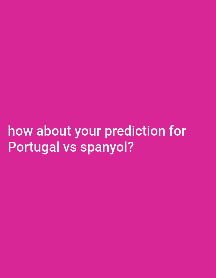 A pink background displays white text that reads "how about your prediction for Portugal vs spanyol?".