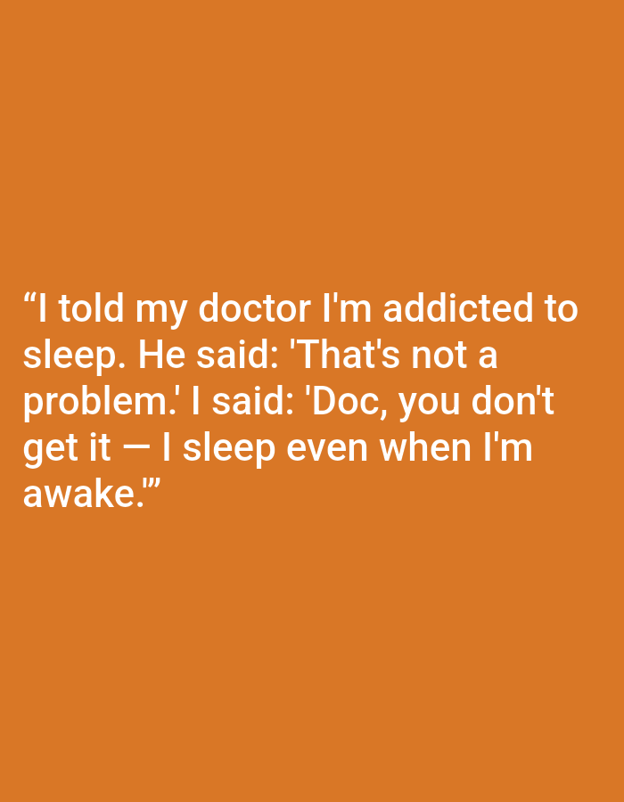 The image displays white text on an orange background. The text reads: "I told my doctor I'm addicted to sleep. He said: 'That's not a problem.' I said: 'Doc, you don't get it — I sleep even when I'm awake.'" The image does not contain any elements that would indicate a specific location in Kępno, Poland.