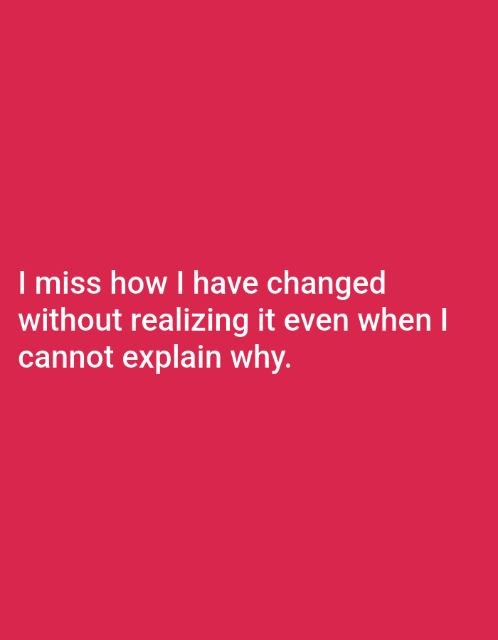 The image is a photograph of text on a solid pink background. The text reads "I miss how I have changed without realizing it even when I cannot explain why." There are no people, objects, or environmental features visible in the image. The location in the city of Genteng, Indonesia, is not depicted or implied by the image content.