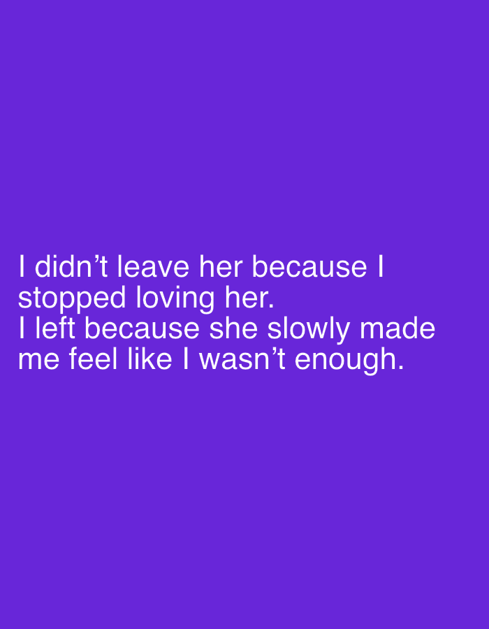 The image features white text on a purple background. The text reads: "I didn't leave her because I stopped loving her. I left because she slowly made me feel like I wasn't enough." The image conveys a message about a relationship breakup due to the person feeling inadequate. There is no information to suggest that the image has any connection to the city of Cherven Breg, Bulgaria.