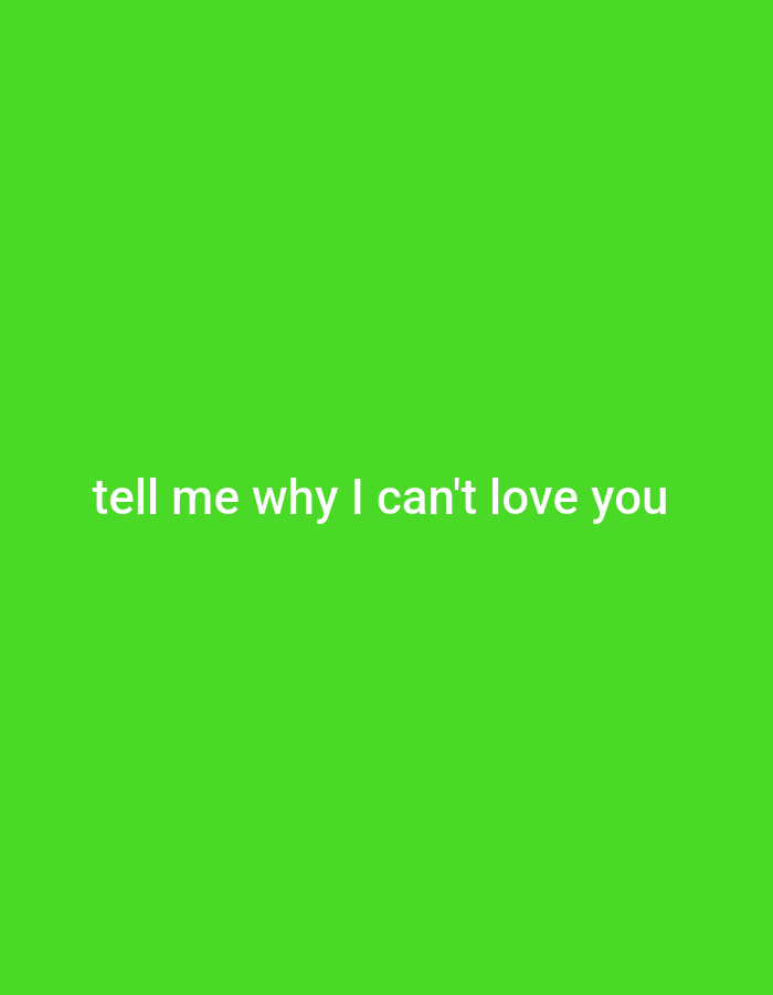 The image is a plain bright green background with white text centered on it. The text reads "tell me why I can't love you". There are no people, objects, or environmental details visible in the image. The location in Gboko, Nigeria is not discernible from the image.