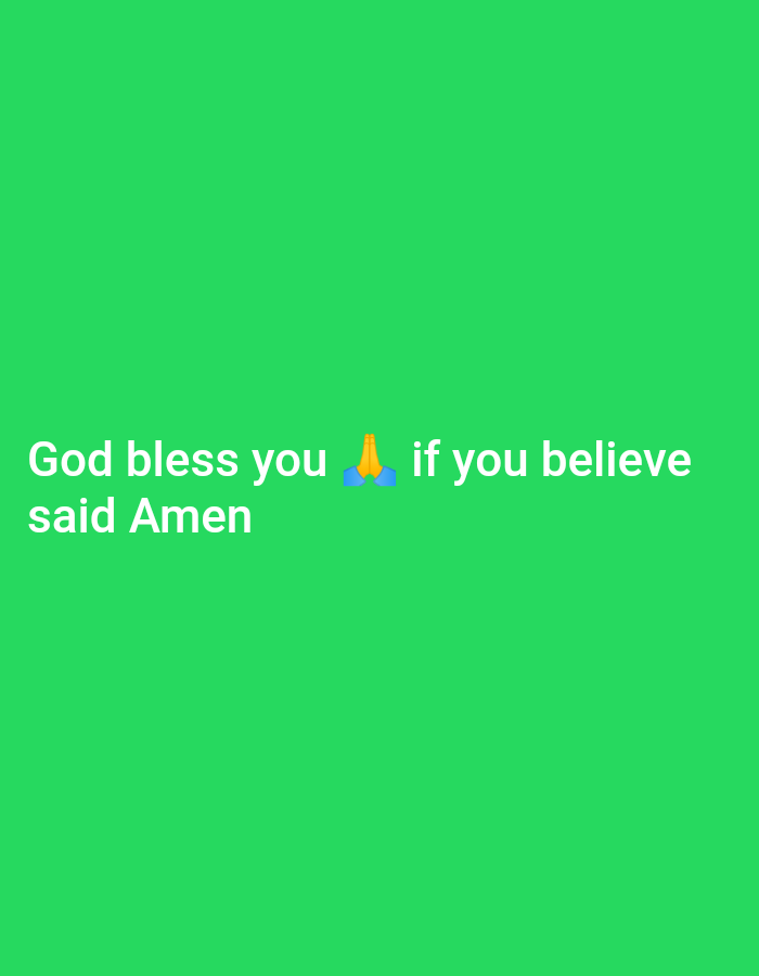 An image displays white text on a vibrant green background. The text reads "God bless you 🙏 if you believe" on the top line and "said Amen" on the bottom line. The praying hands emoji is positioned between "you" and "if". The image is devoid of any urban elements or identifiable city locations.