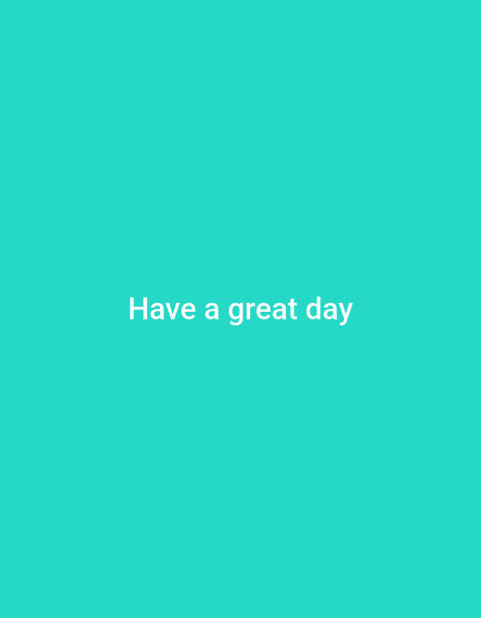 A bright cyan background fills the image. White text is centered horizontally and vertically on the background. The text reads "Have a great day". There are no people, objects, or other details in the image.