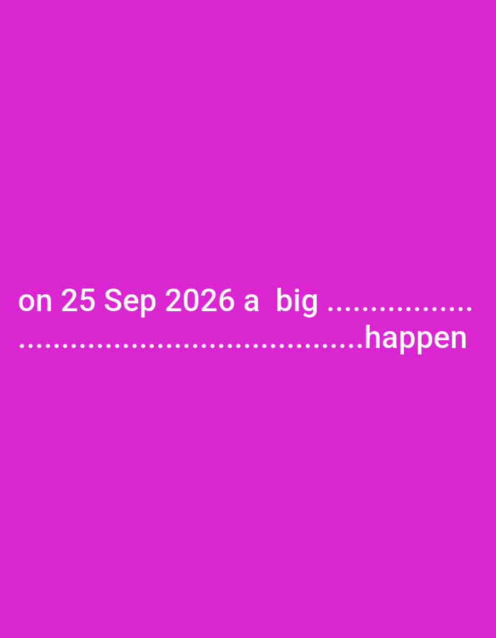 The image is a photograph with a solid magenta background. White text is overlaid on the background, reading "on 25 Sep 2026 a big ..................................happen". There are dotted lines filling the space between "big" and "happen". There are no people, objects, or environmental features depicted in the image, and no discernible connection to Haridwar, India.