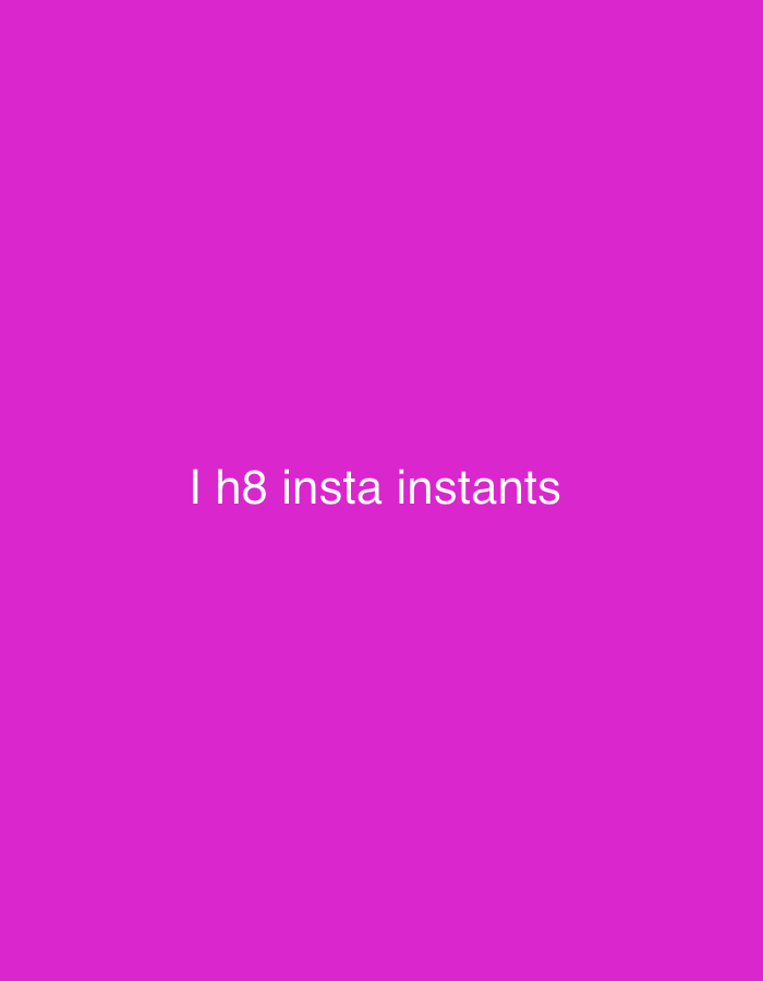 The image is a solid magenta background with the white text "I h8 insta instants" centered. There is no identifiable location in London, United Kingdom, no people, subjects, objects, actions, interactions, or additional environmental details.