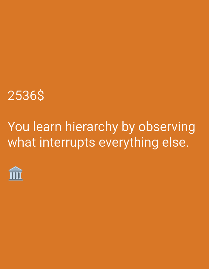 An orange background has a white text quote and an emoji. The quote reads, "2536$ You learn hierarchy by observing what interrupts everything else." Below the quote is a small white emoji of a building with columns, resembling a classical temple or courthouse.