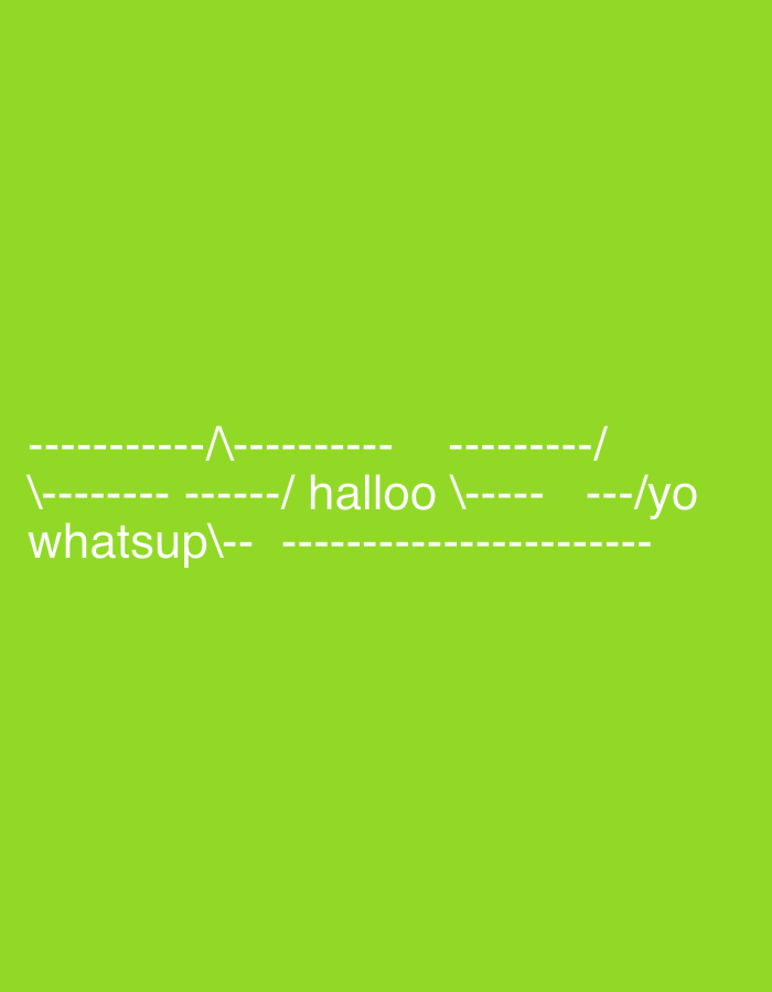 The image displays white ASCII art on a solid, bright lime green background. The background is uniform without any textures or patterns. The ASCII art, positioned centrally towards the bottom half of the image, forms a stylized greeting.
The text is arranged in three main lines:
1. The top line reads: `-----------^-------------/`
2. The middle line reads: `\---------/ halloo \----- ---/yo`
3. The bottom line reads: `whatsup\-- --------`
These characters combine to create a playful, abstract representation, possibly resembling a stick figure or a stylized face extending greetings. The words "halloo," "yo," and "whatsup" are clearly visible and indicate a casual, friendly interaction. There are no identifiable people, objects, or a distinct scene in the traditional sense within the image. No specific time of day, weather, or location cues are present visually. The overall impression is one of a simple, digital-era greeting.