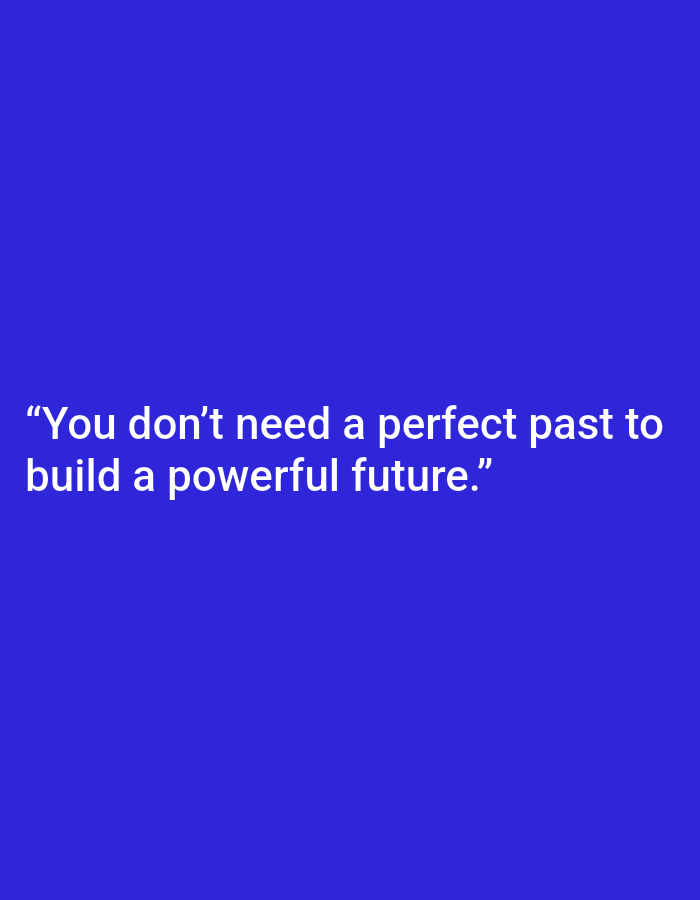 The image is a flat graphic with white text on a royal blue background. The text reads: "You don't need a perfect past to build a powerful future." There are no people, objects, actions, interactions, or environmental details present in the image, and it does not depict any location in Ramraj, India.