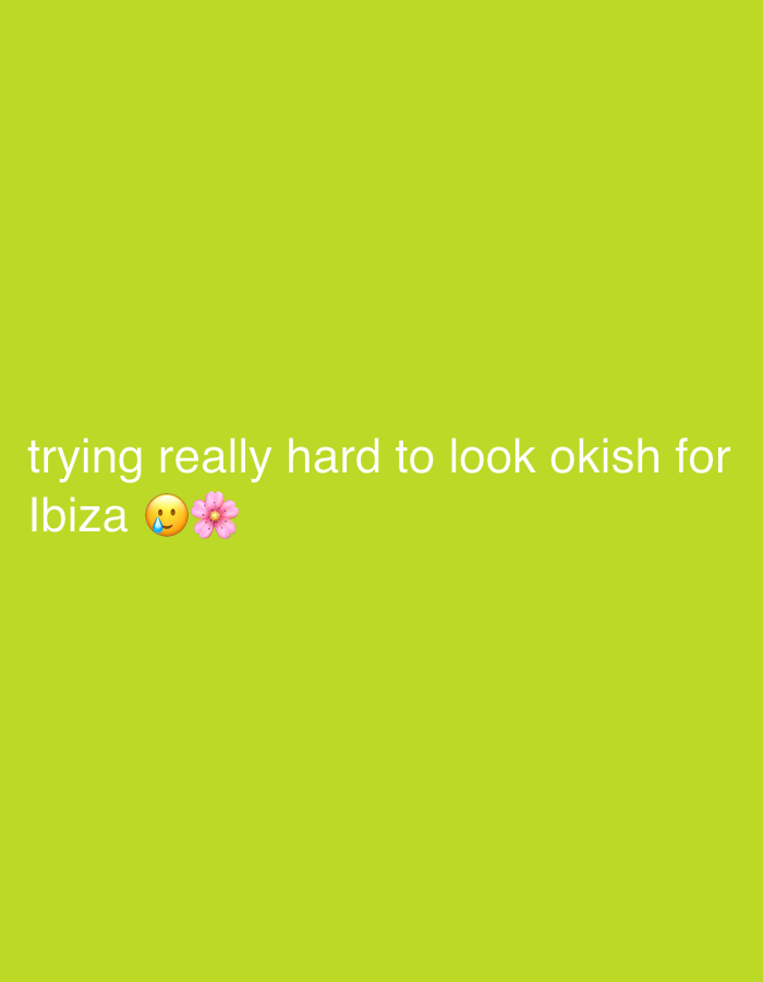 The image displays text against a light green background. The text reads "trying really hard to look okish for Ibiza" followed by a crying face emoji and a flower emoji.