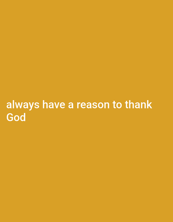 The image is a simple, plain yellow background with white text. The text reads: "always have a reason to thank God". There are no people, objects, or environmental details visible in the image, and therefore no location in Gboko, Nigeria can be inferred or described.