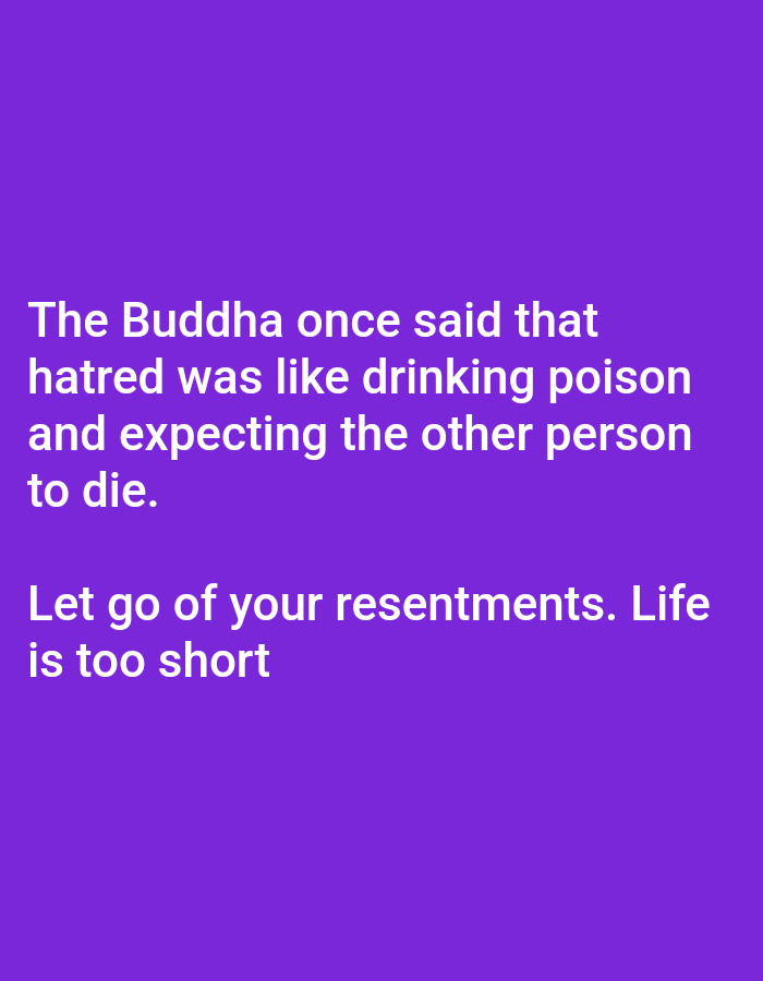The image displays a quote in white text on a purple background. The quote reads: "The Buddha once said that hatred was like drinking poison and expecting the other person to die. Let go of your resentments. Life is too short." This image is a digital creation and does not depict any physical environment or people. It is not possible to determine the location based on coordinates.