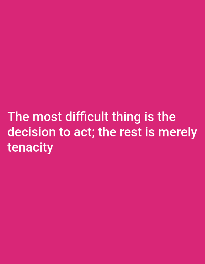 A quote is displayed in white text against a hot pink background. The text reads, "The most difficult thing is the decision to act; the rest is merely tenacity".