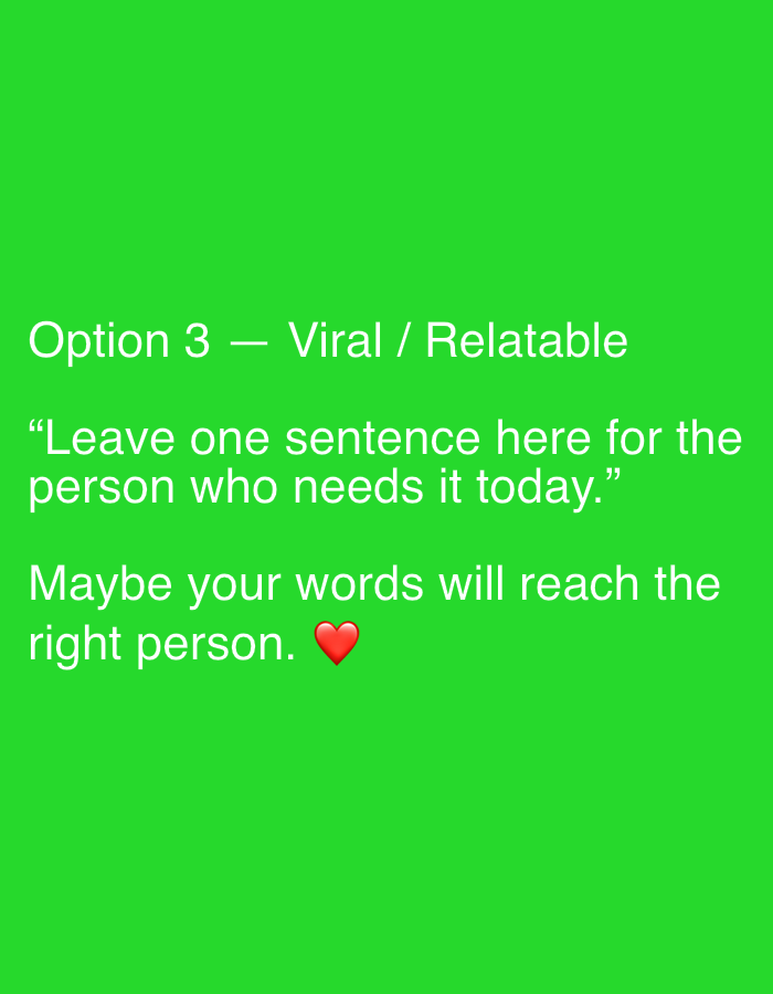 The image is a social media post on a bright green background. The text is in white and reads: "Option 3 — Viral / Relatable "Leave one sentence here for the person who needs it today." Maybe your words will reach the right person. ❤️" There are no people, objects, actions, interactions, or environmental details related to the city of Binjai, Indonesia, or any other city. The image is purely text-based with a colored background.