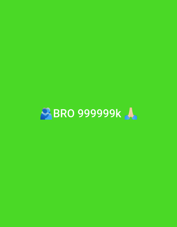 The image is a digitally generated graphic with a bright green background. In the center of the image, there is white text that reads "BRO 999999k". To the left of the text, there is a blue emoji of two people hugging, and to the right of the text, there is a blue emoji of two hands clasped together in prayer. The image appears to be a meme or a social media graphic.